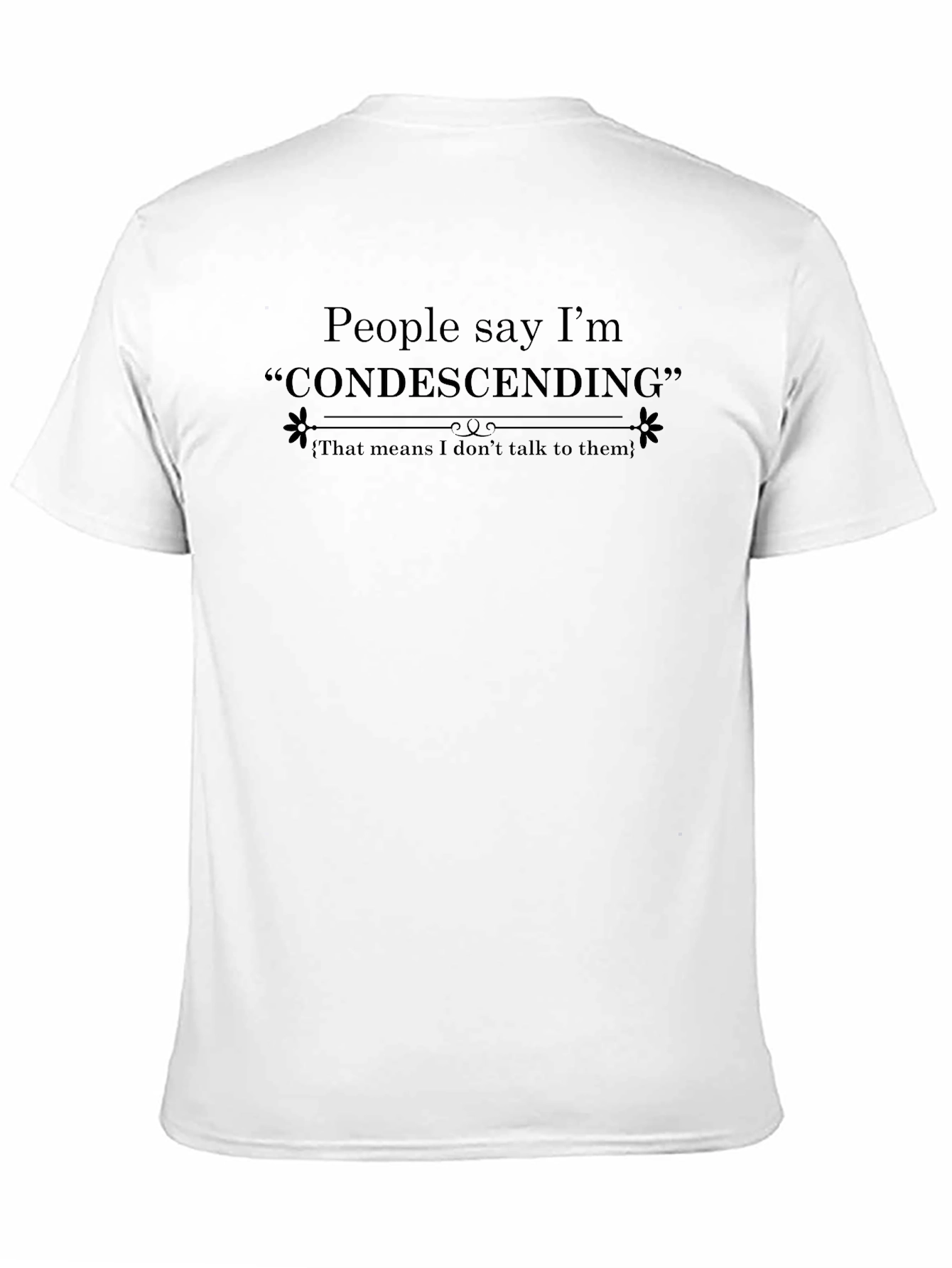 Condescending Humor T-Shirt - Sarcastic Graphic Tee