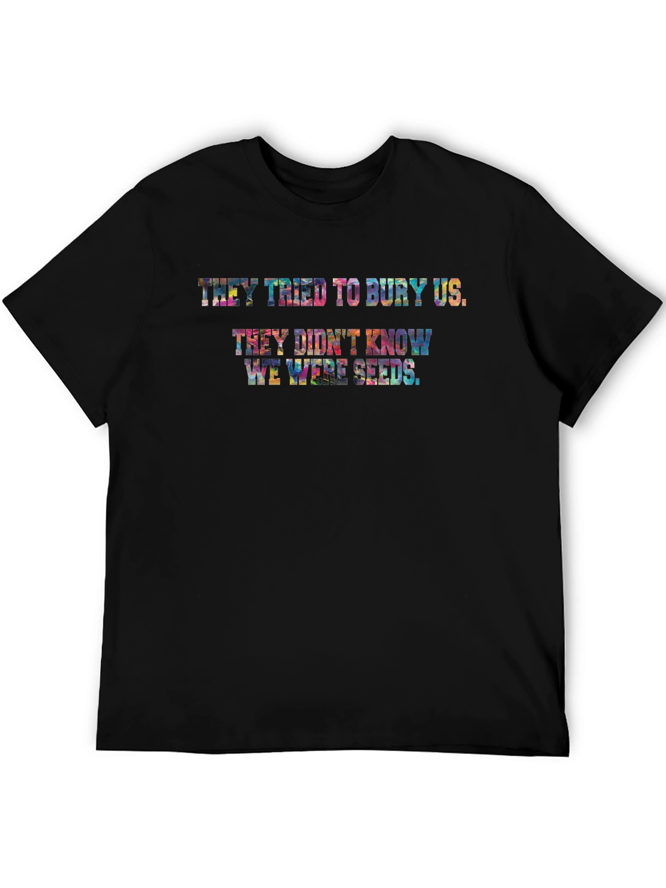 They Didnt Know We Were Seeds T-Shirt
