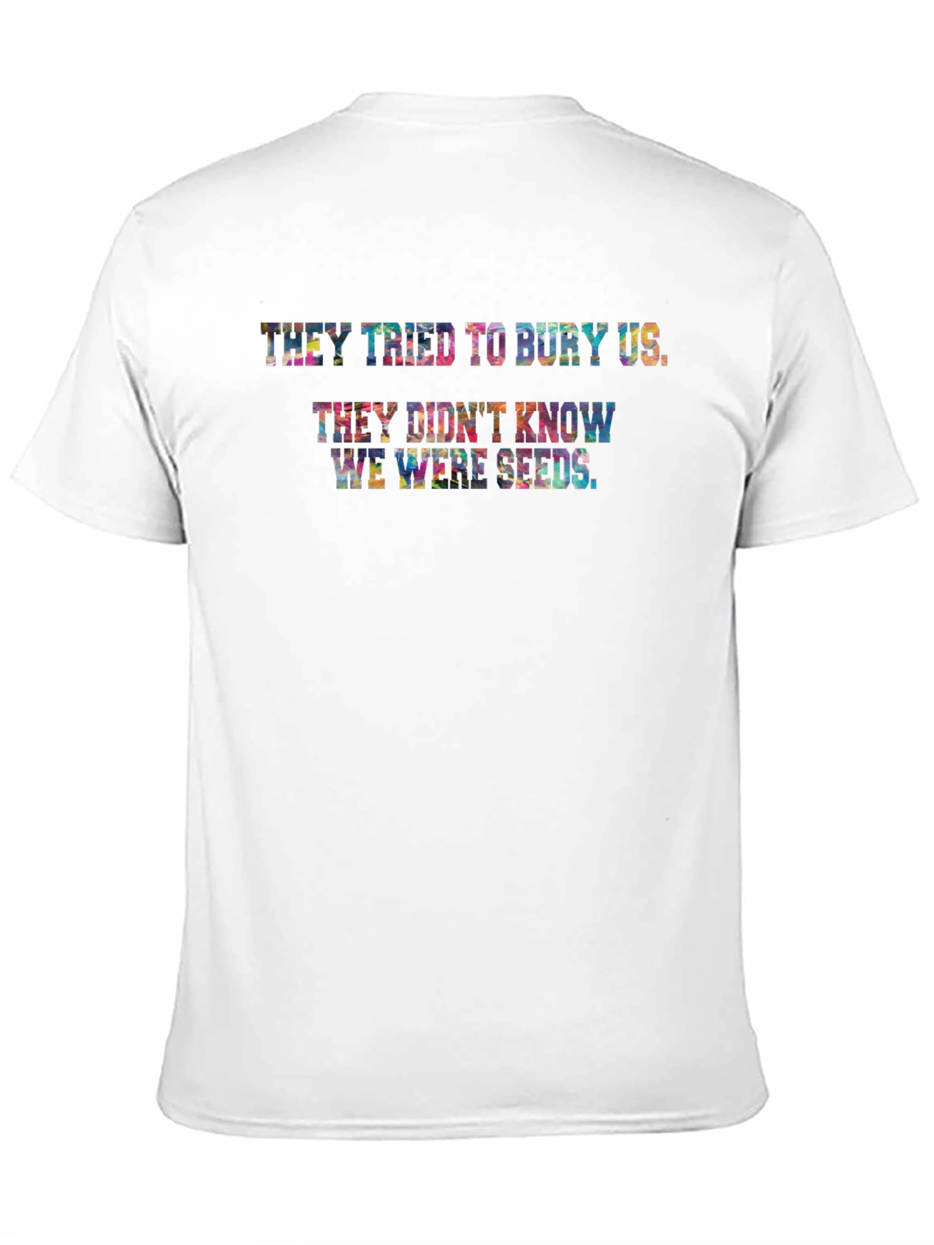 They Didnt Know We Were Seeds T-Shirt