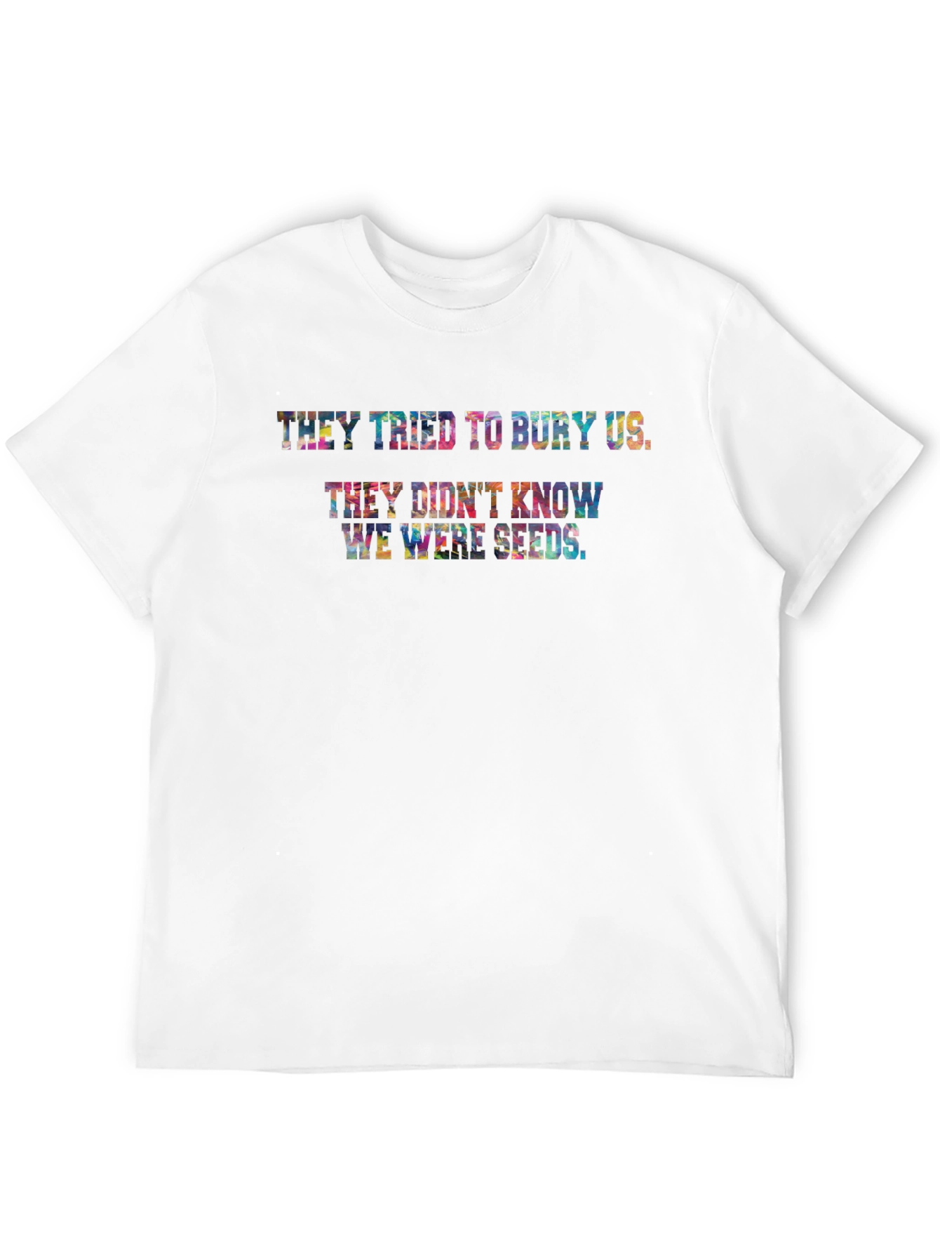 They Didnt Know We Were Seeds T-Shirt