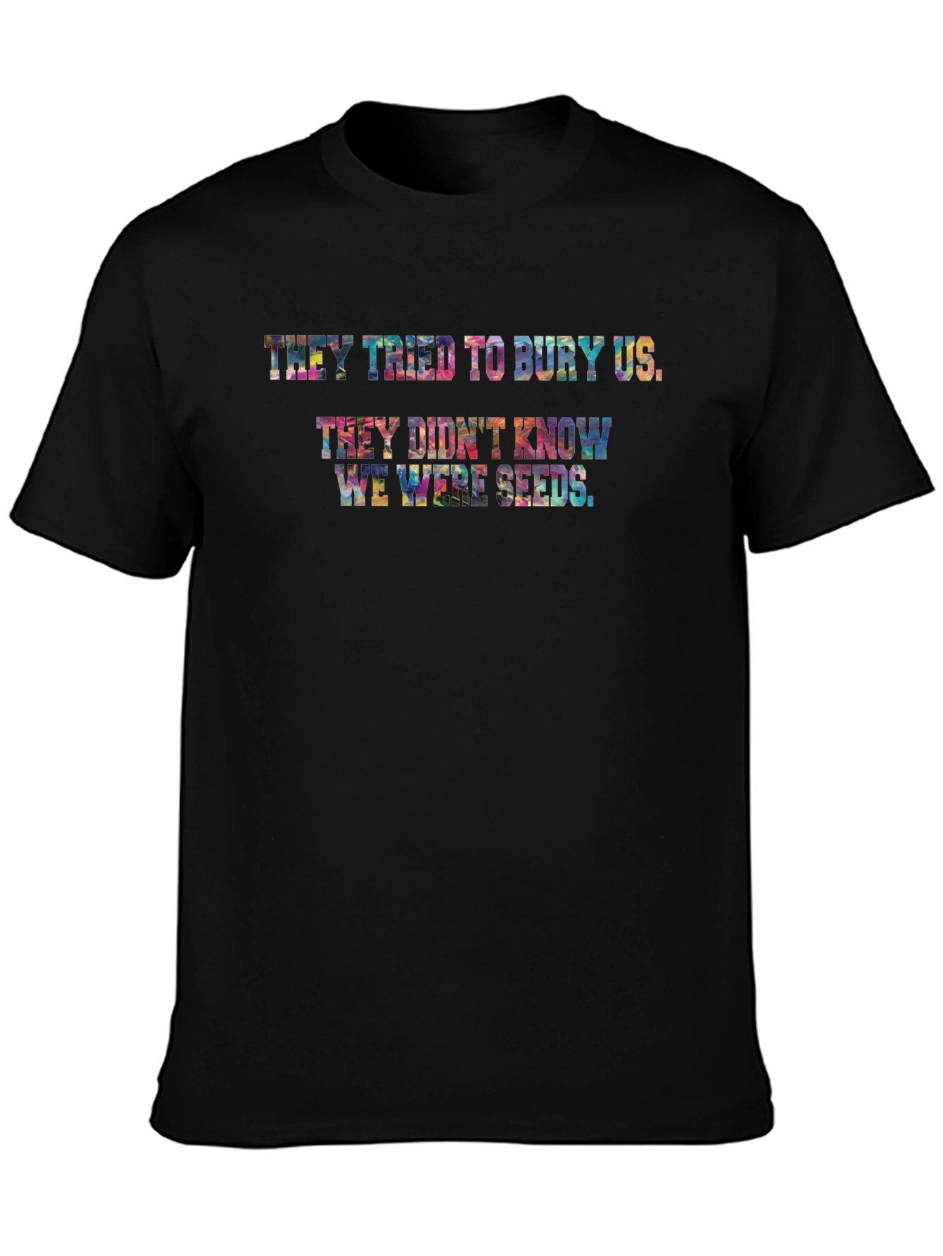 They Didnt Know We Were Seeds T-Shirt
