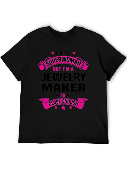 Jewelry Maker T-Shirt: Not Superwoman Close Enough!