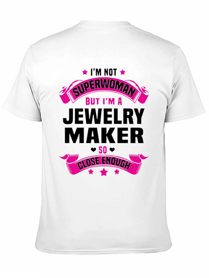 Jewelry Maker T-Shirt: Not Superwoman Close Enough!