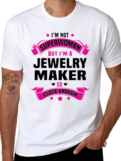 Jewelry Maker T-Shirt: Not Superwoman Close Enough!