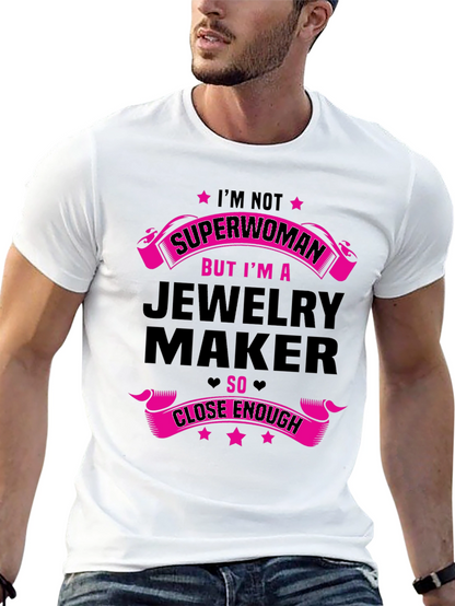 Jewelry Maker T-Shirt: Not Superwoman Close Enough!
