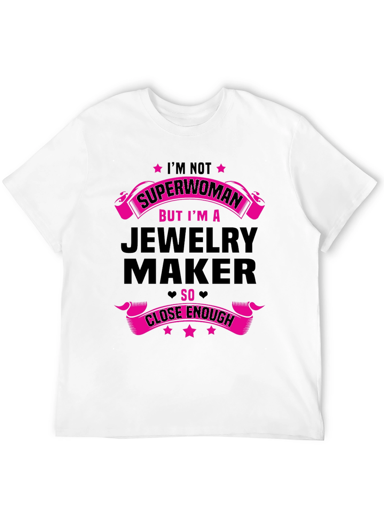 Jewelry Maker T-Shirt: Not Superwoman Close Enough!