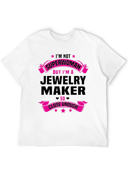 Jewelry Maker T-Shirt: Not Superwoman Close Enough!
