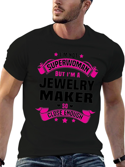 Jewelry Maker T-Shirt: Not Superwoman Close Enough!