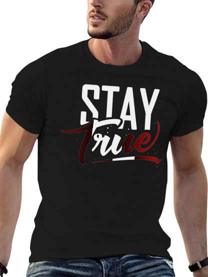 Stay True Graphic T-Shirt - Premium Cotton Tee