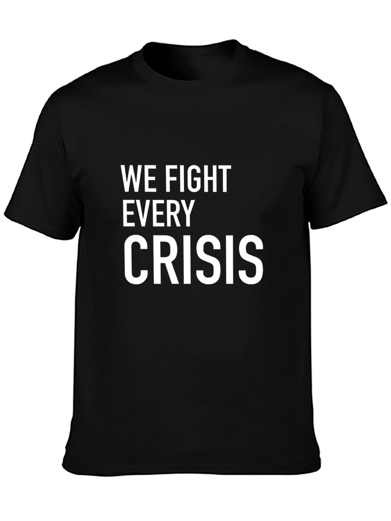 We Fight Every Crisis Black Graphic Tee Shirt