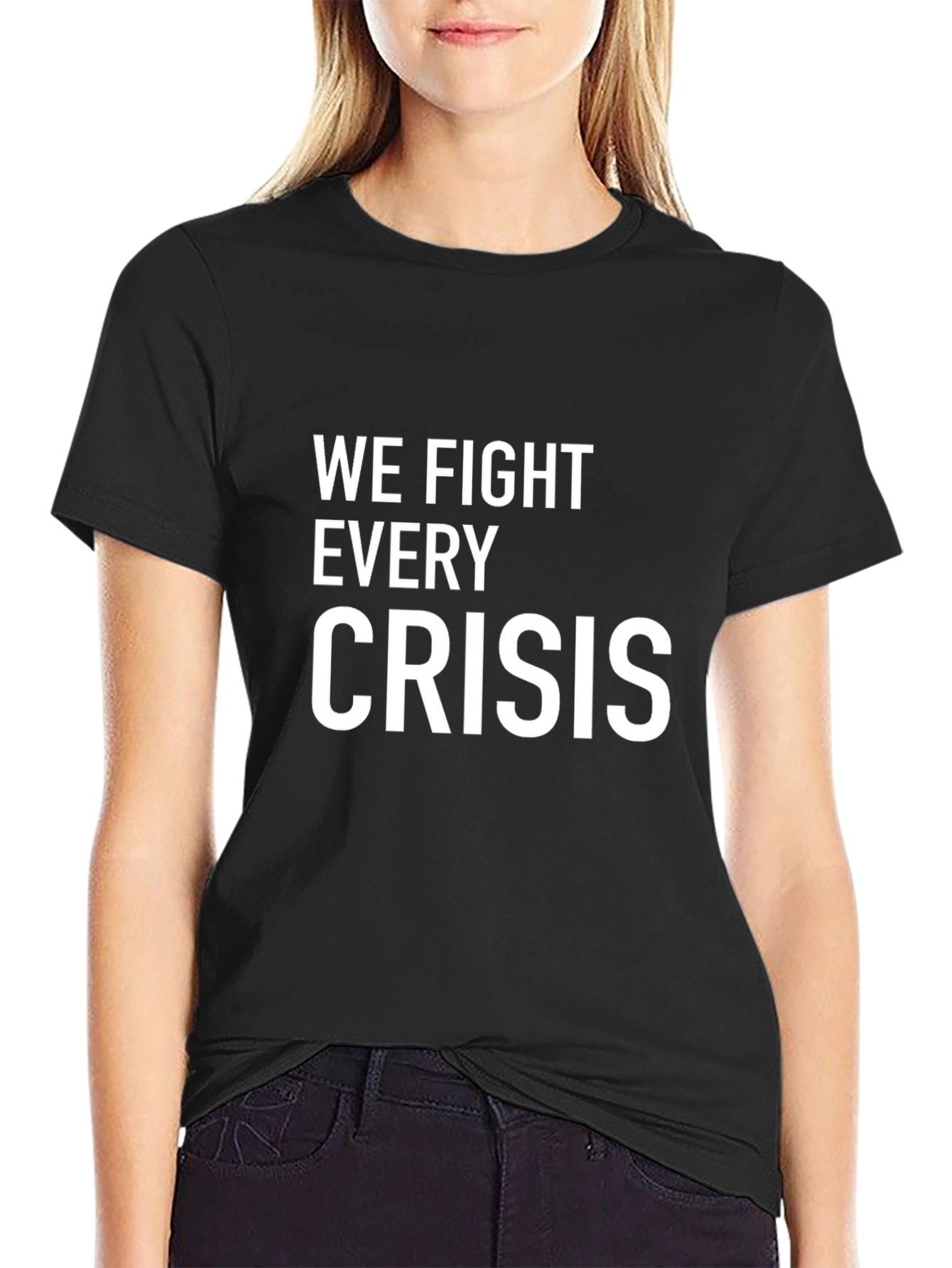 We Fight Every Crisis Black Graphic Tee Shirt