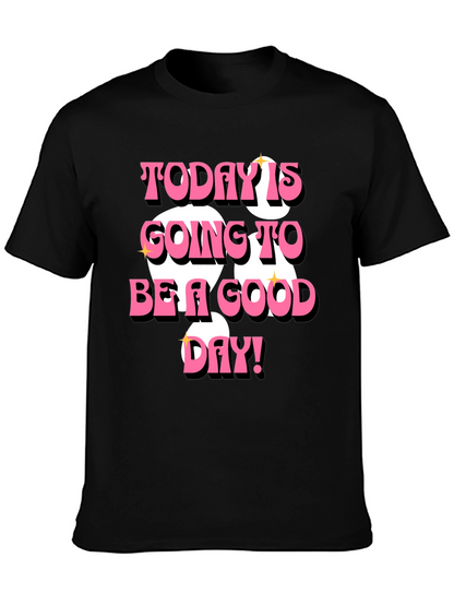 Today is Going to Be a Good Day T-Shirt