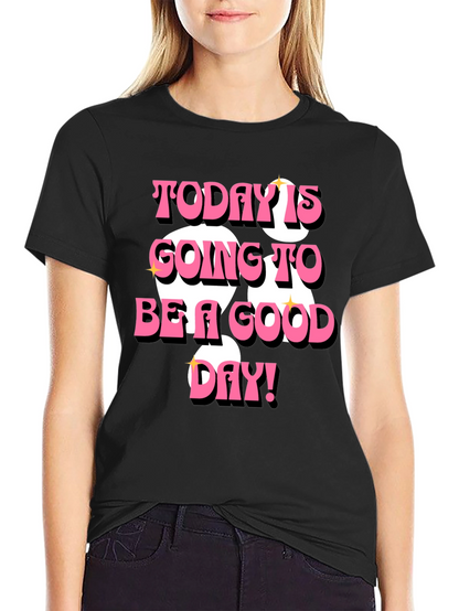 Today is Going to Be a Good Day T-Shirt
