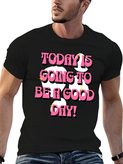 Today is Going to Be a Good Day T-Shirt