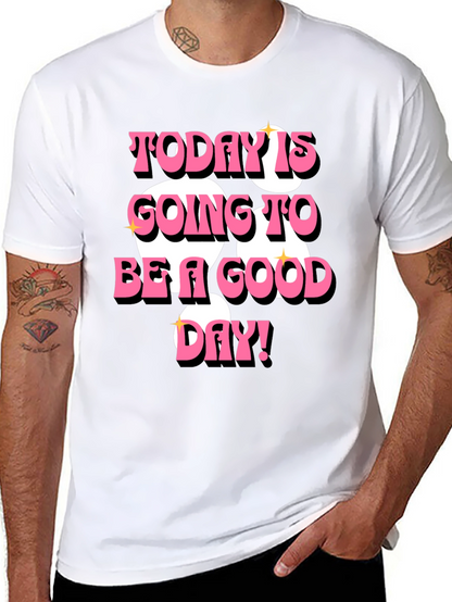 Today is Going to Be a Good Day T-Shirt