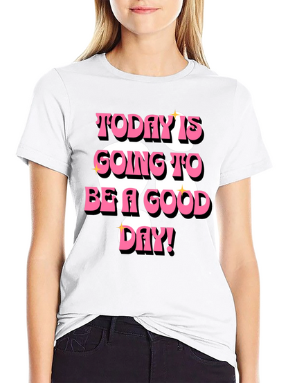 Today is Going to Be a Good Day T-Shirt