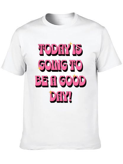 Today is Going to Be a Good Day T-Shirt