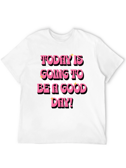 Today is Going to Be a Good Day T-Shirt