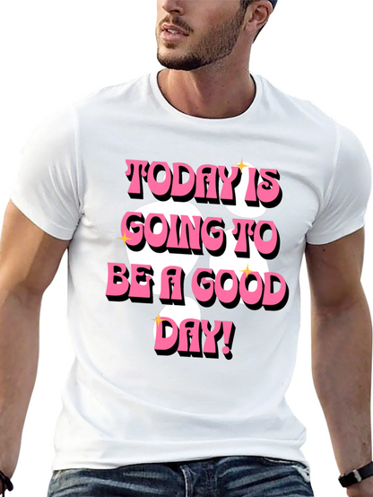 Today is Going to Be a Good Day T-Shirt