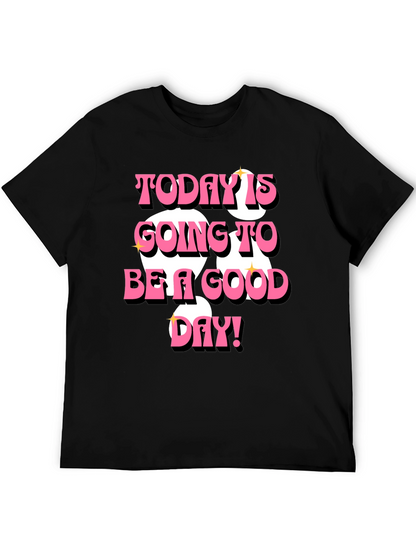Today is Going to Be a Good Day T-Shirt