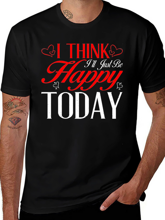 I Think Ill Just Be Happy Today Black T-Shirt