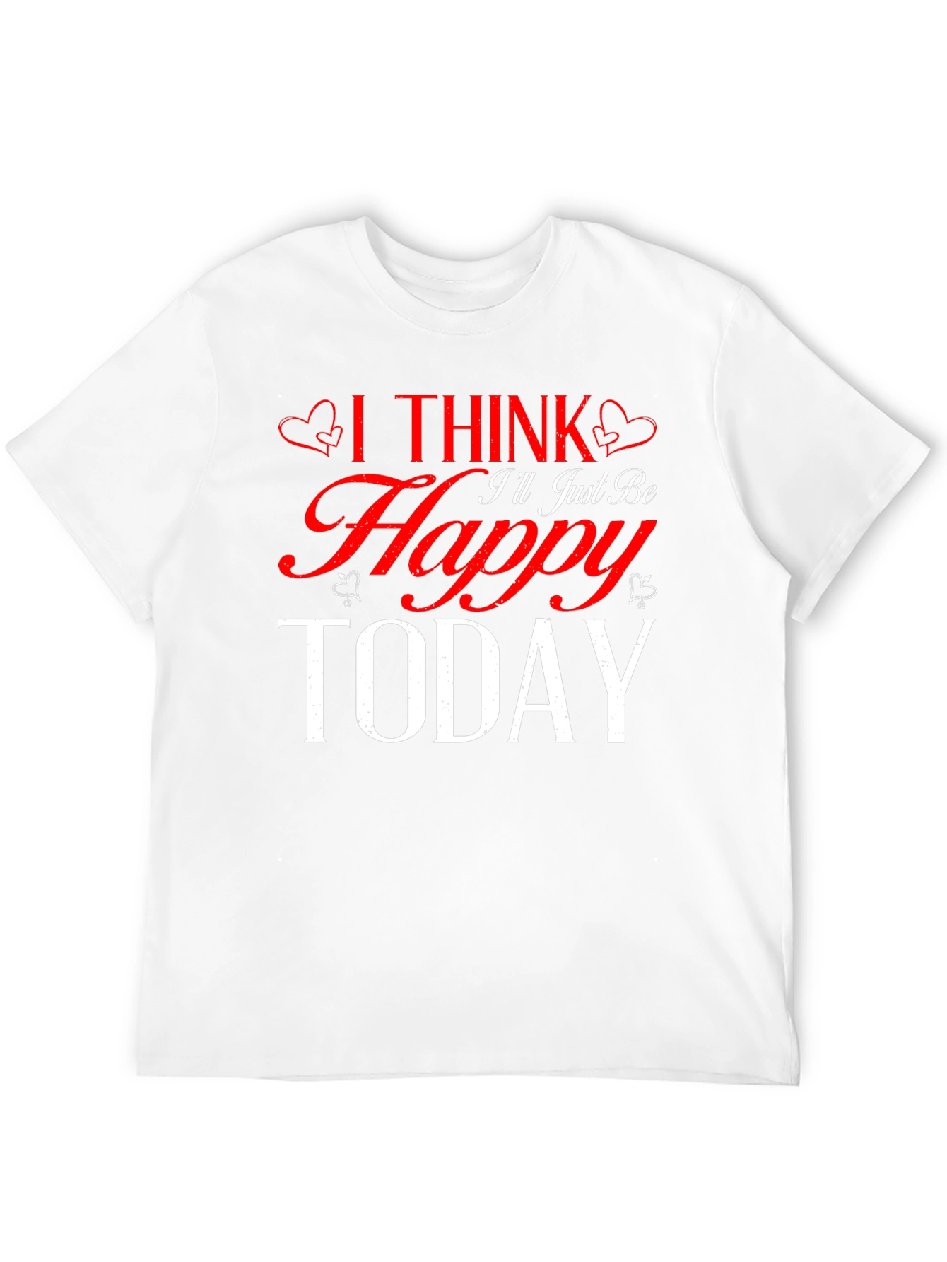 I Think Ill Just Be Happy Today Black T-Shirt