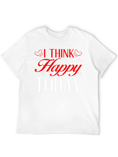 I Think Ill Just Be Happy Today Black T-Shirt