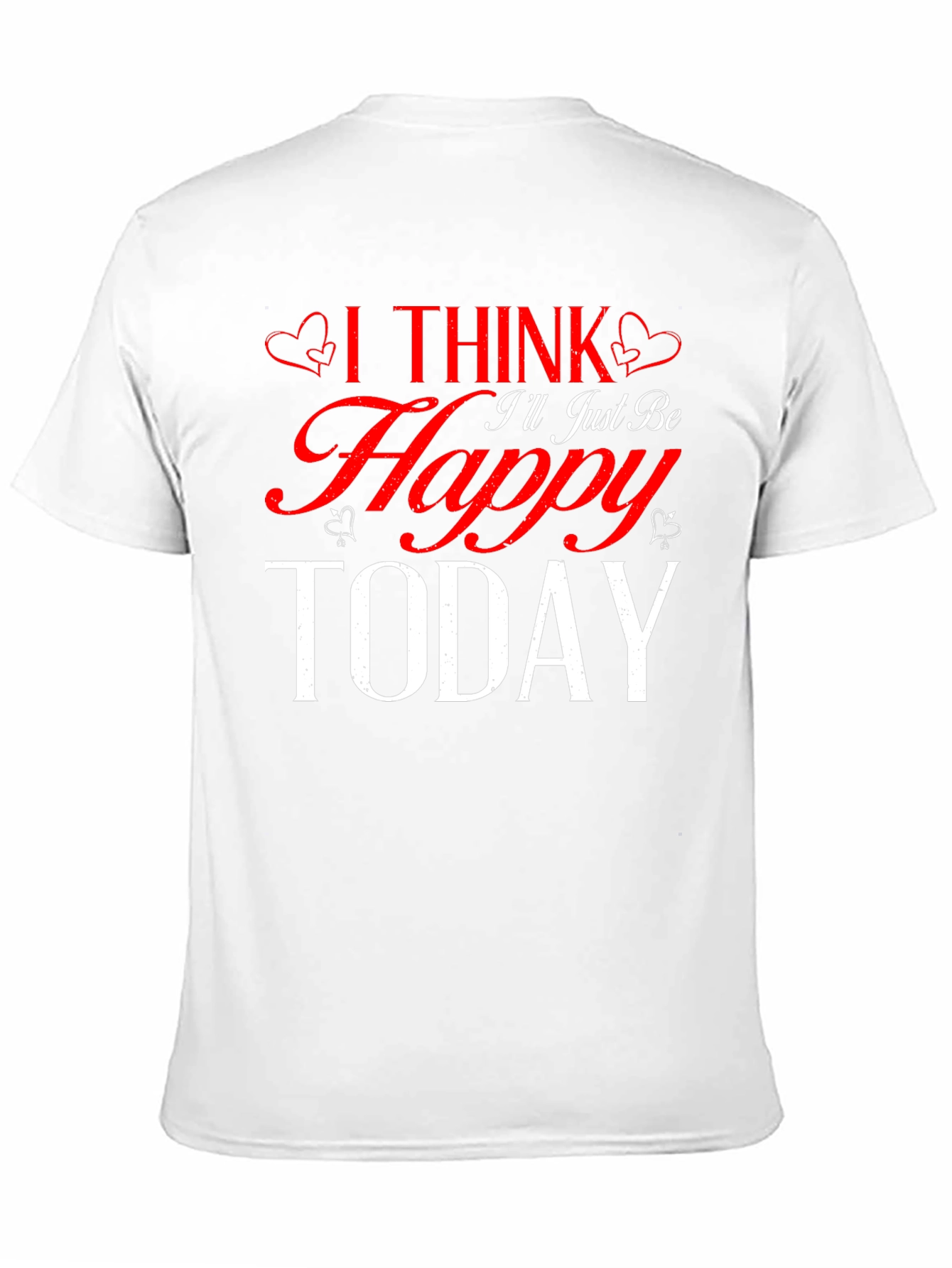 I Think Ill Just Be Happy Today Black T-Shirt