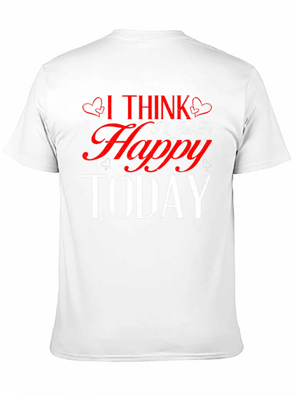 I Think Ill Just Be Happy Today Black T-Shirt