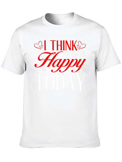 I Think Ill Just Be Happy Today Black T-Shirt