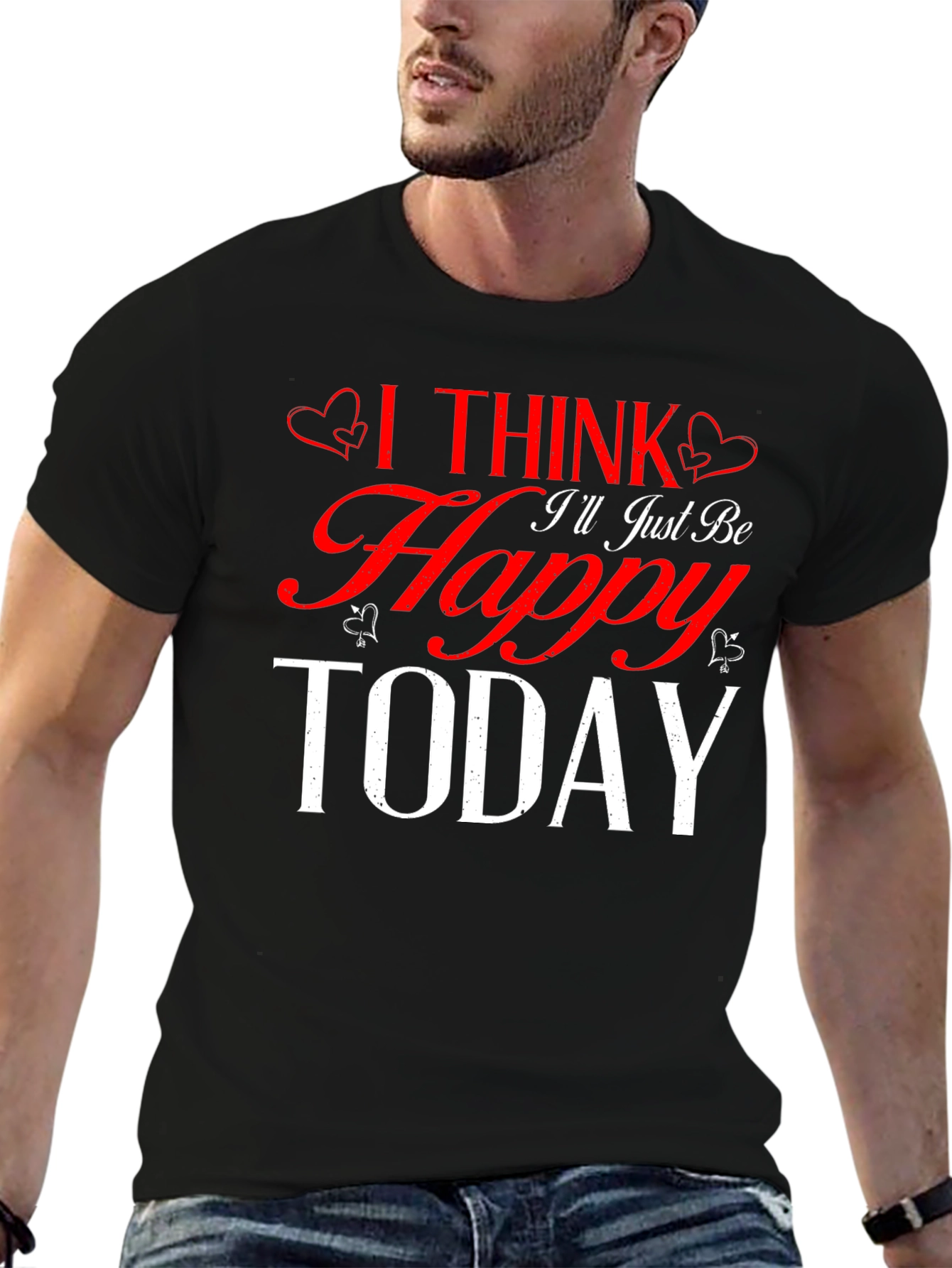I Think Ill Just Be Happy Today Black T-Shirt