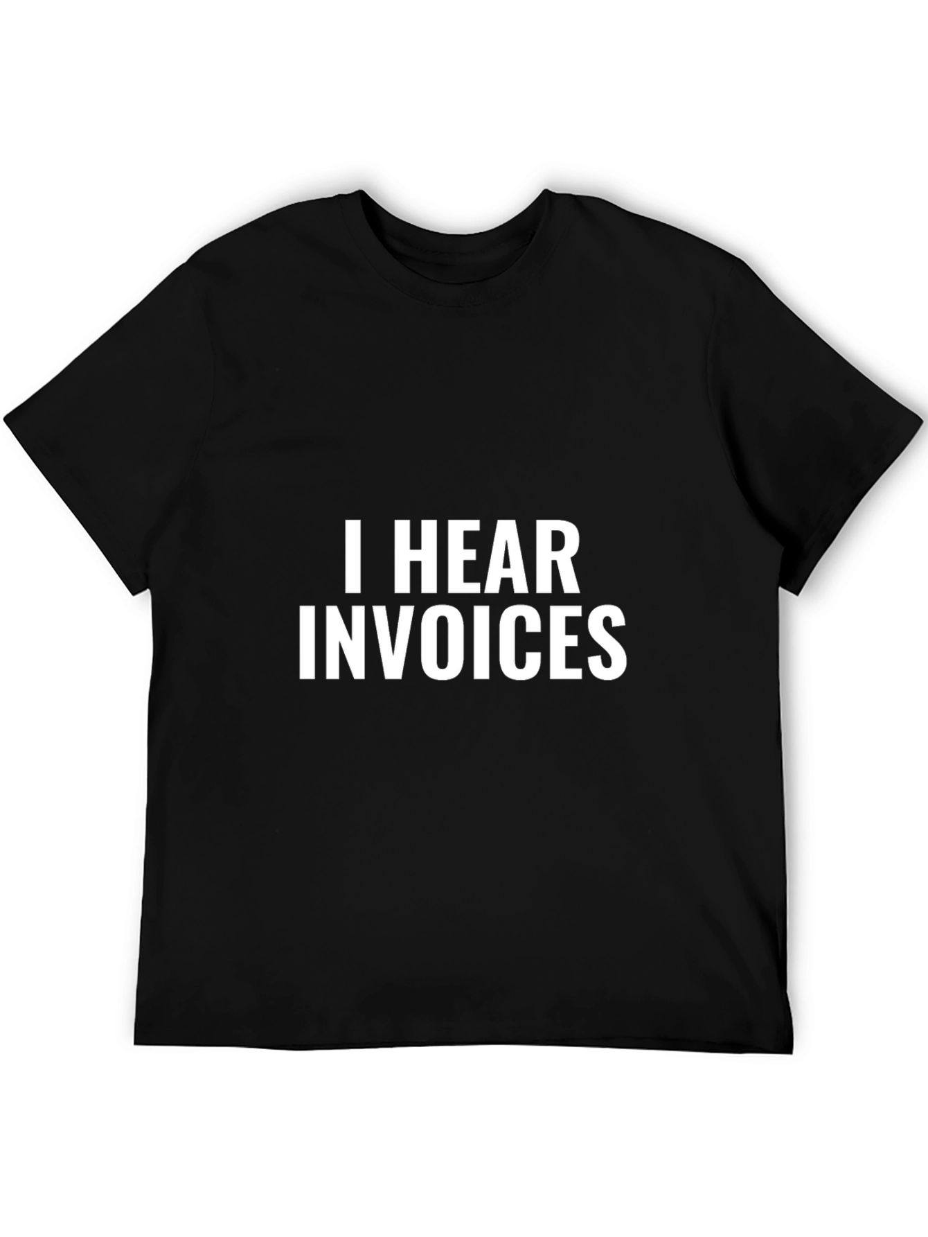 I Hear Invoices Black Graphic Tee