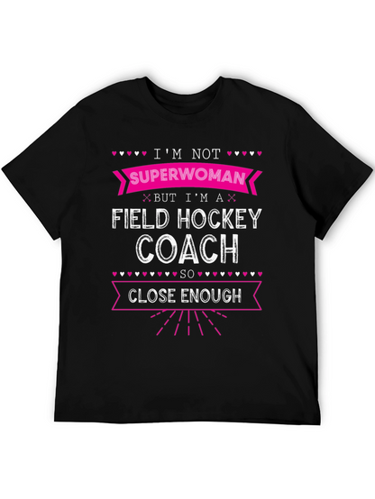 Field Hockey Coach T-Shirt - Superwoman Close Enough