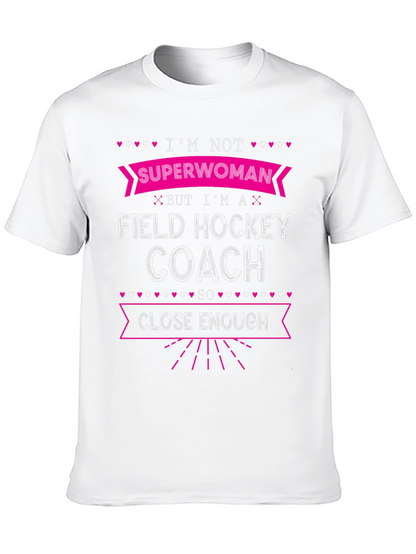 Field Hockey Coach T-Shirt - Superwoman Close Enough