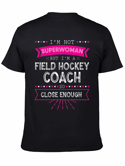 Field Hockey Coach T-Shirt - Superwoman Close Enough