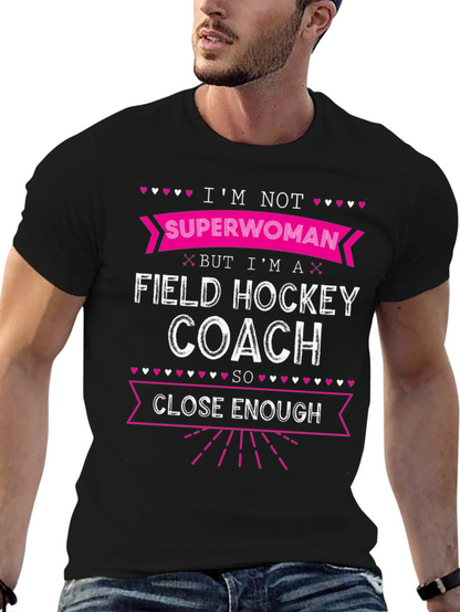 Field Hockey Coach T-Shirt - Superwoman Close Enough