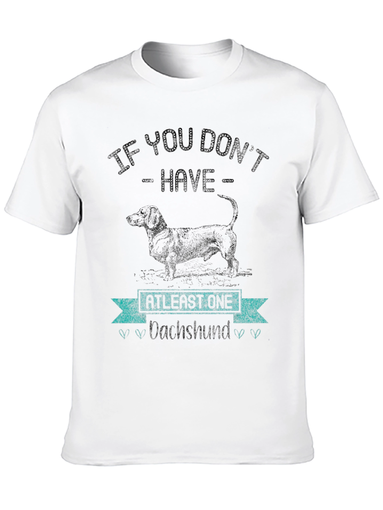 Dachshund Lover T-Shirt - If You Dont Have One