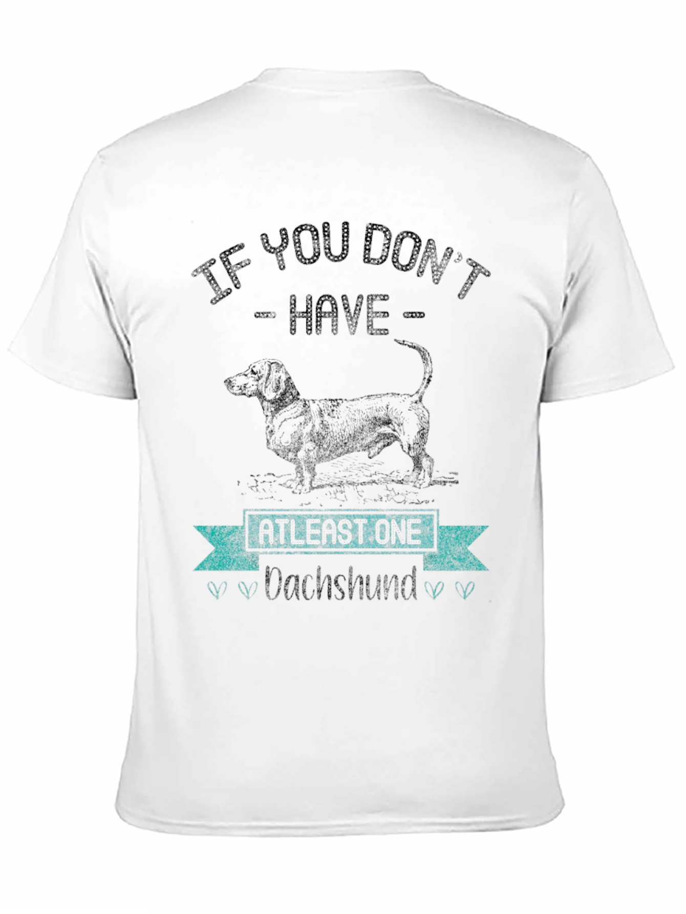 Dachshund Lover T-Shirt - If You Dont Have One