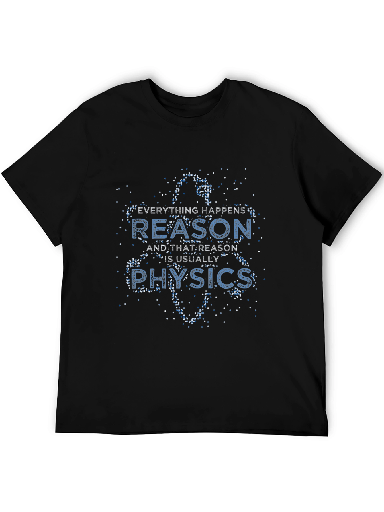 Everything Happens Reason is Usually Physics Black T-Shirt