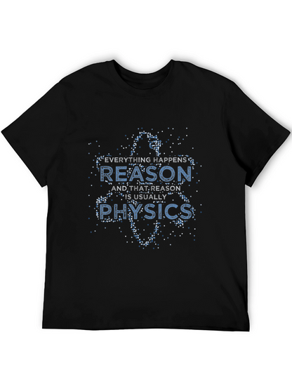 Everything Happens Reason is Usually Physics Black T-Shirt