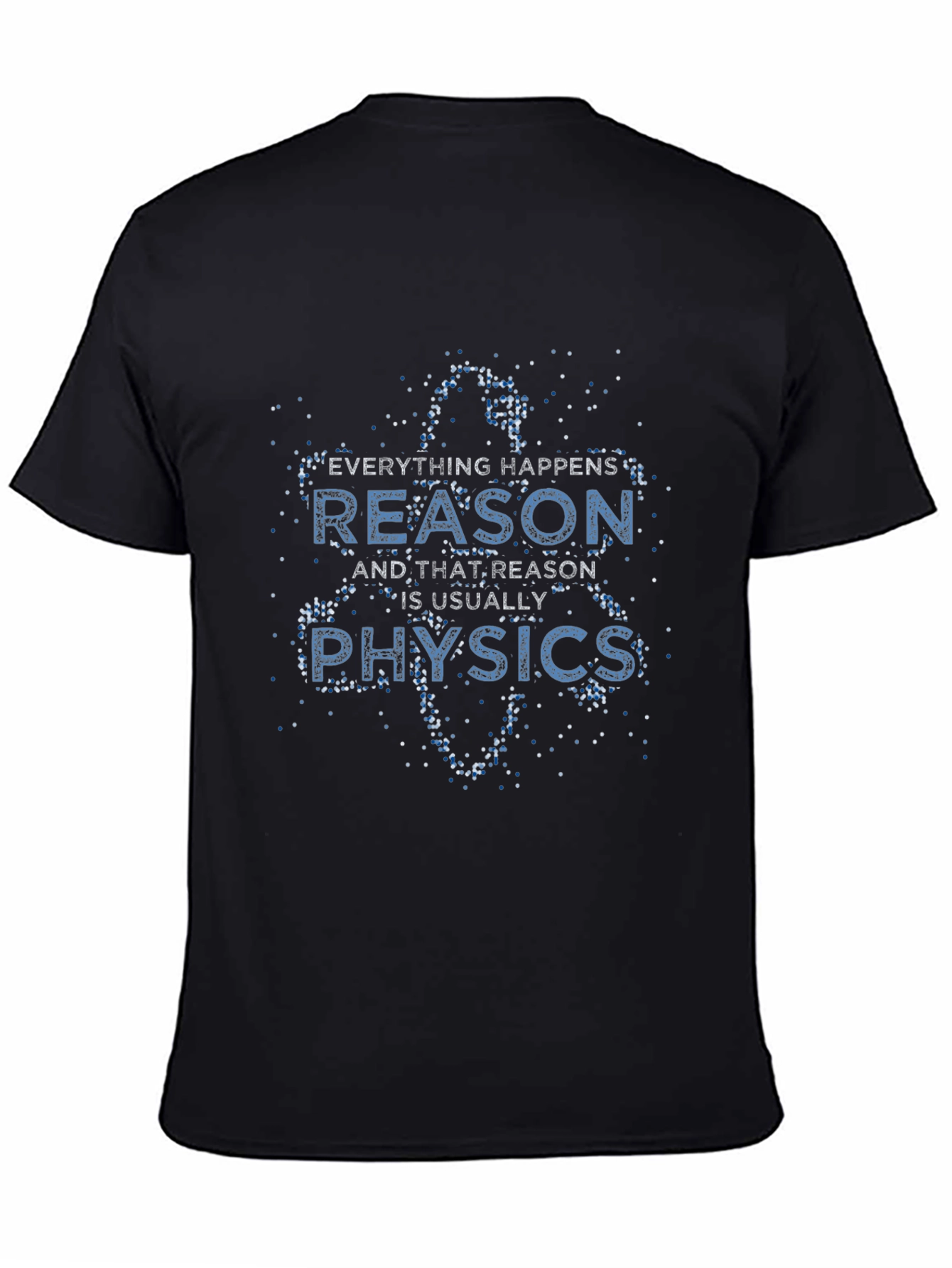 Everything Happens Reason is Usually Physics Black T-Shirt