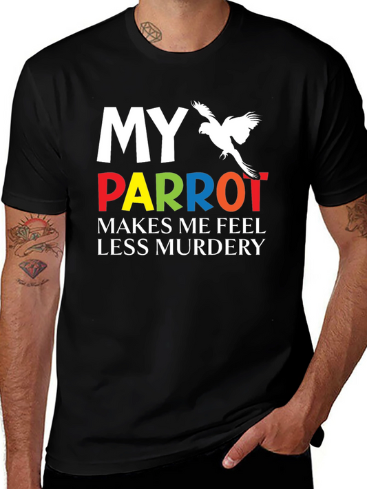 My Parrot Makes Me Feel Less Murdery T-Shirt