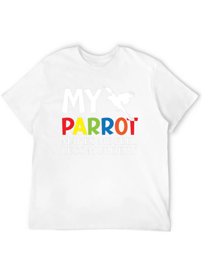 My Parrot Makes Me Feel Less Murdery T-Shirt