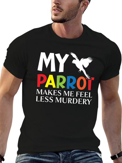 My Parrot Makes Me Feel Less Murdery T-Shirt