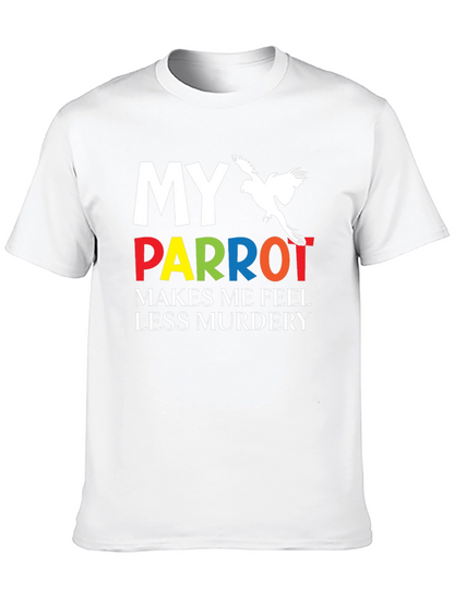 My Parrot Makes Me Feel Less Murdery T-Shirt