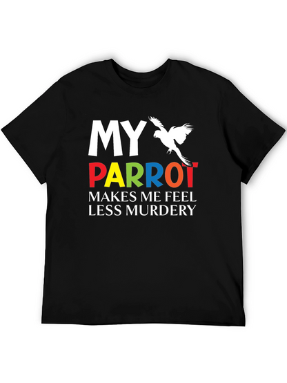 My Parrot Makes Me Feel Less Murdery T-Shirt