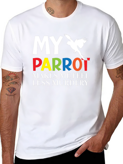 My Parrot Makes Me Feel Less Murdery T-Shirt