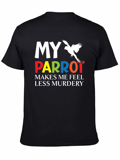 My Parrot Makes Me Feel Less Murdery T-Shirt