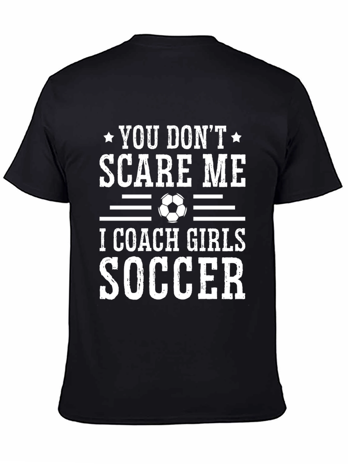 Funny Soccer Coach T-Shirt - You Dont Scare Me