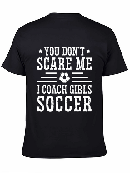 Funny Soccer Coach T-Shirt - You Dont Scare Me